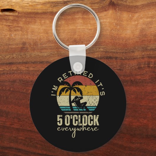 I'm Retired It's 5 O'clock Everywhere Funny Retire Schlüsselanhänger (Vorderseite)