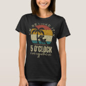 I'm Retired It's 5 O'clock Everywhere Funny Retire T-Shirt (Vorderseite)