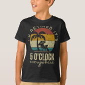I'm Retired It's 5 O'clock Everywhere Funny Retire T-Shirt (Vorderseite)