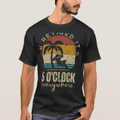 I'm Retired It's 5 O'clock Everywhere Funny Retire T-Shirt (Vorderseite)