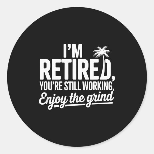 Im Retired Youre Still Working Funny Tees Runder Aufkleber (Vorderseite)