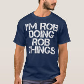 IM ROB DOING ROB DINGS Funny Birthday Name Geschen T-Shirt (Vorderseite)