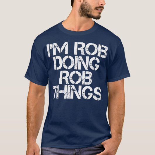 IM ROB DOING ROB DINGS Funny Birthday Name Geschen T-Shirt (Vorderseite)
