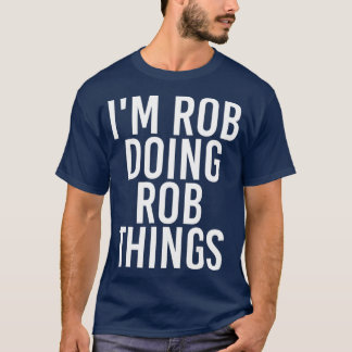 IM ROB DOING ROB DINGS Funny Birthday Name Geschen T-Shirt
