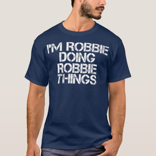IM ROBBIE MACHT ROBBIE DINGE Funny Birthday T-Shirt (Vorderseite)