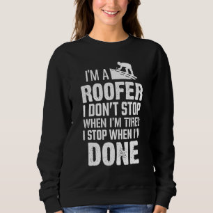 Im Roofer höre ich nicht auf, wenn ich müde bin Da Sweatshirt