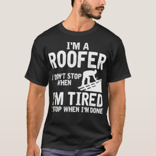 Im Roofer höre ich nicht auf, wenn ich müde bin T-Shirt