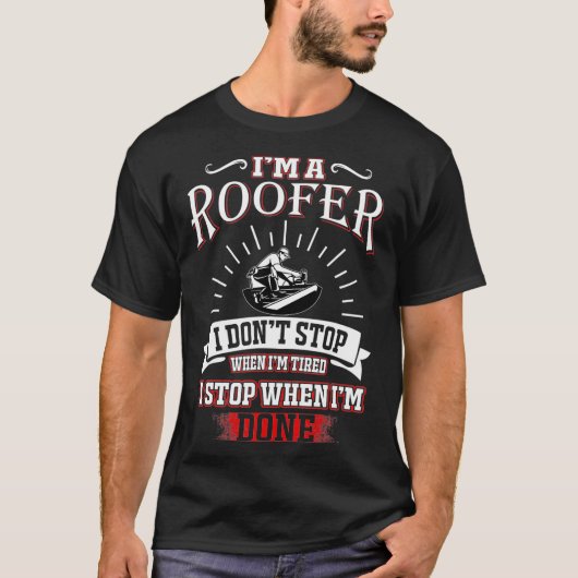 Im Roofer höre ich nicht auf, wenn ich müde Roofer T-Shirt (Vorderseite)