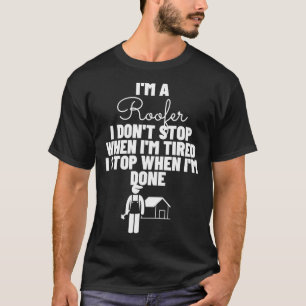 Im Roofer stehe ich nicht auf, wenn ich müde bin F T-Shirt