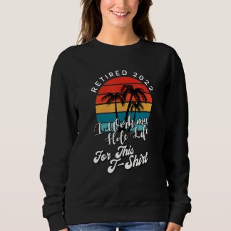 im Ruhestand 2022 ich arbeite mein ganzes Leben d Sweatshirt
