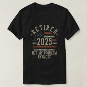 Im Ruhestand 2025 Nicht Mein Problem Mehr Lustige  T-Shirt
