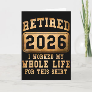 Im Ruhestand 2026 Ich habe mein ganzes Leben dafür Karte