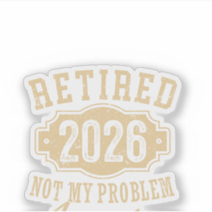 im Ruhestand 2026 nicht mein Problem lustiger Ruhe Aufkleber