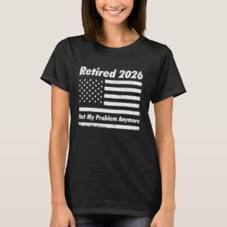 Im Ruhestand 2026 Nicht Mein Problem Mehr US Flagg T-Shirt