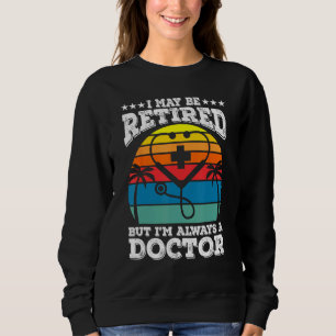Im Ruhestand, aber immer ein Arzt Medizinische Fak Sweatshirt