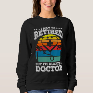 Im Ruhestand, aber immer ein Arzt Medizinische Fak Sweatshirt