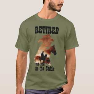 Im Ruhestand, aber immer noch im Sattel Western-Re T-Shirt