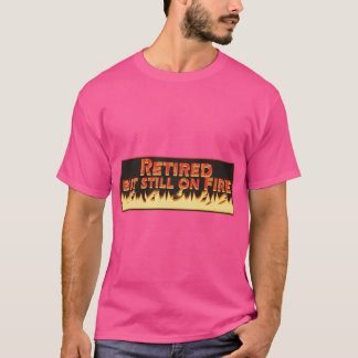 Im Ruhestand, aber immer noch voll dabei T-Shirt