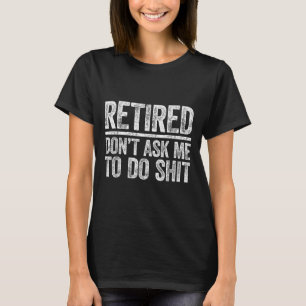 Im Ruhestand, Frag Mich Nicht, Shi Men Frauen Ruhe T-Shirt