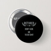 Im Ruhestand, Frag Mich Nicht, Zu Tun Button (Vorne & Hinten)