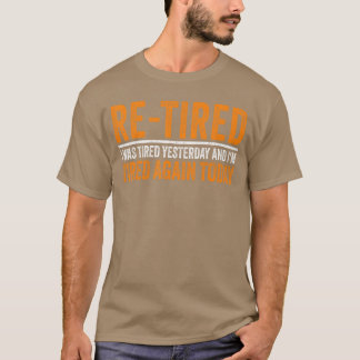 Im Ruhestand Ich war gestern müde und bin heute wi T-Shirt