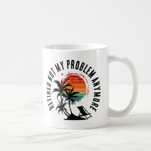 IM RUHESTAND IST DAS NICHT MEHR MEIN PROBLEM KAFFEETASSE