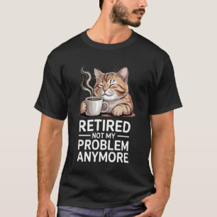 Im Ruhestand Nicht Mein Problem Mehr Katze Kaffee T-Shirt
