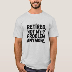 im Ruhestand. Nicht mein Problem noch lustiger Ruh T-Shirt
