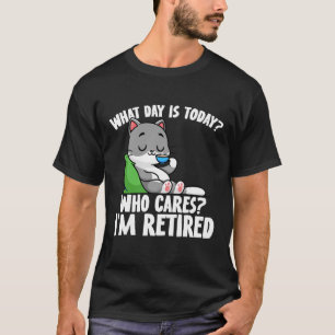 Im Ruhestand süß, welcher Tag ist heute? Katzenlie T-Shirt
