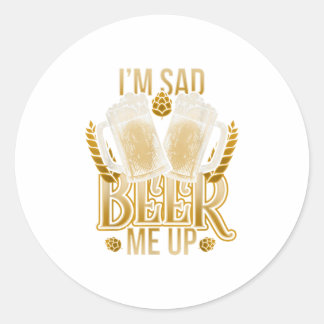 Im Sad Beer Me Up Design Craft Beer TShirt Runder Aufkleber