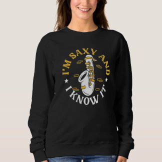 I'm Saxy And I Know It Musician Instrumentalist Sa Sweatshirt