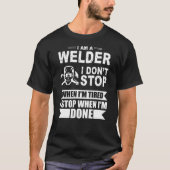 Im Schweißer stoppt ich, wenn ich müde bin T-Shirt (Vorderseite)