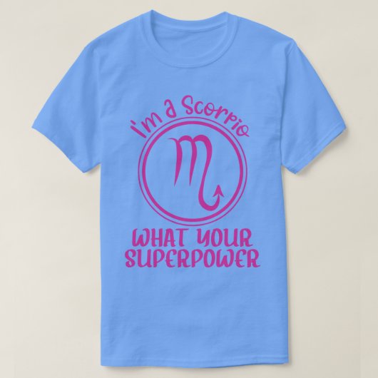 Im Scorpio, was Ihre Supermacht Scorpio zodiac s T-Shirt (Design vorne)