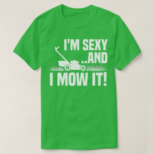 Im Sexy and I Mow It Lawn Mowing Funny Gardening T-Shirt (Design vorne)