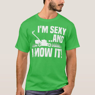Im Sexy and I Mow It Lawn Mowing Funny Gardening  T-Shirt