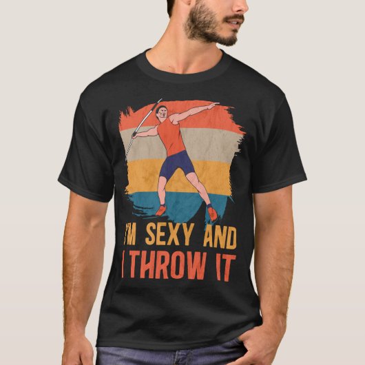 I'm Sexy And I Throw It Track And Field Javelin T-Shirt (Vorderseite)