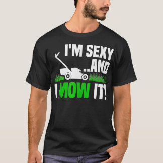 Im Sexy und ich mähen es Rasen Mähen Funny Garden T-Shirt
