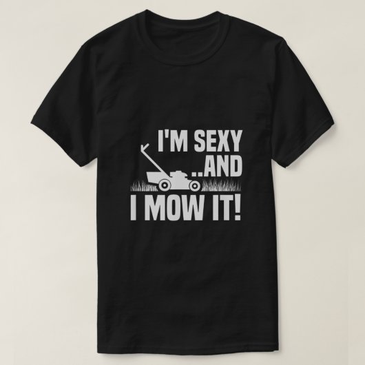 Im Sexy und ich mähen es Rasen Mähen Funny Garden T-Shirt (Design vorne)