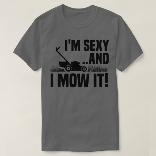 Im Sexy und ich mähen es Rasen Mähen Funny Garden T-Shirt (Design vorne)