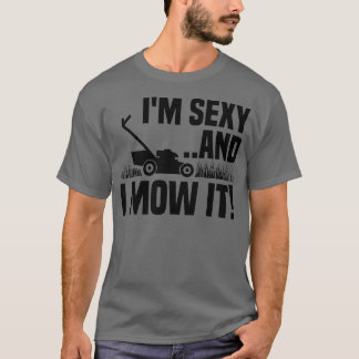 Im Sexy und ich mähen es Rasen Mähen Funny Garden T-Shirt