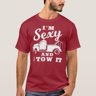 Im Sexy und ich zog es Funny Flatbed Tow Truck T-Shirt