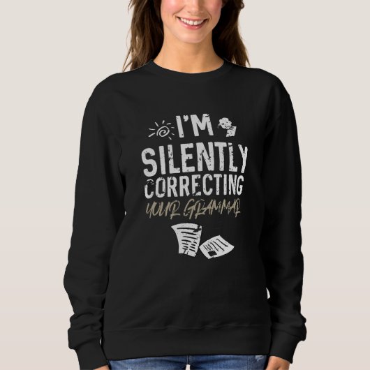 I'm Silently Correcting Your Grammar Teacher Sweatshirt (Vorderseite)