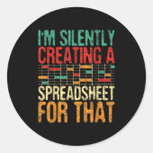 I'm Silently Creating A Spreadsheet - Actuary Stat Runder Aufkleber (Vorderseite)