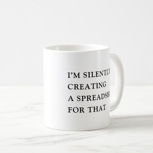 I'm Silently Creating A Spreadsheet For That Funny Kaffeetasse (VorderseiteRechts)
