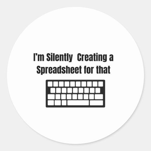 I'm Silently Creating A Spreadsheet Runder Aufkleber (Vorderseite)