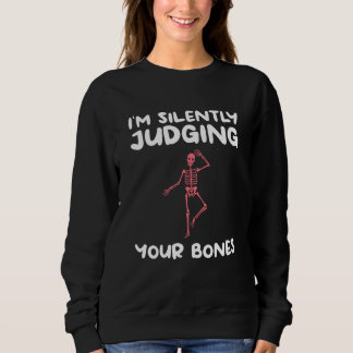 I'm Silently Judging Your Bones Orthopedic Orthope Sweatshirt