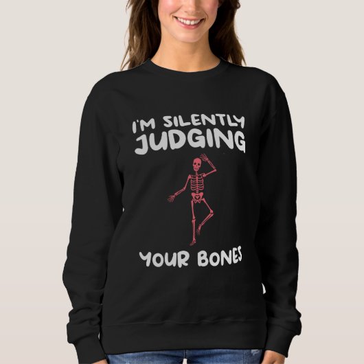 I'm Silently Judging Your Bones Orthopedic Orthope Sweatshirt (Vorderseite)