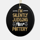 I'm Silently Judging Your Pottery Funny Ceramics Keramik Ornament (Links)