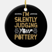 I'm Silently Judging Your Pottery Funny Ceramics Keramik Ornament (Hinten)