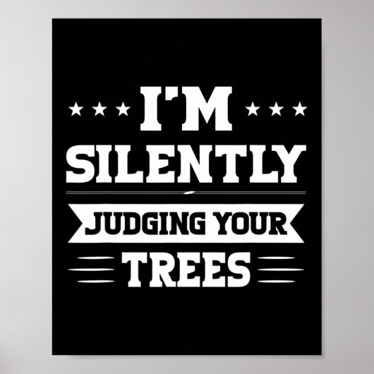 I'm Silently Judging Your Trees Arborist  Poster (Vorne)
